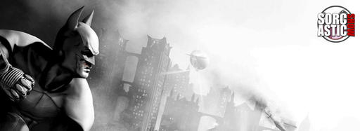 Batman: Arkham City - Пара слов о Batman: Arkham City
